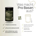 What sets Pro Basan apart? 6 bacterial strains, plant-based fiber, active bacteria after stirring into the beverage – conventional product: single or a few bacterial strains, often without fiber, inactive bacteria