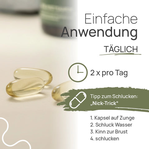 Pro Omega 3 Fischöl Kapseln are easy to take: 2 capsules per day; golden-yellow softgels. Tip for swallowing: the “nod trick”: 1. Place the capsule on your tongue, 2. Take a sip of water, 3. Tuck your chin toward your chest, 4. Swallow