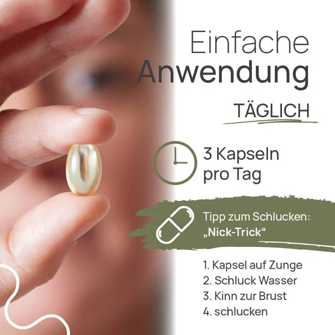 Einfache Anwendung von Pro Omega Vegan: 3 Kapseln pro Tag; Finger halten eine Weichkapsel. Tipp zum Schlucken, der „Nick-Trick“: 1. Kapsel auf die Zunge, 2. Schluck Wasser, 3. Kinn zur Brust, 4. schlucken
