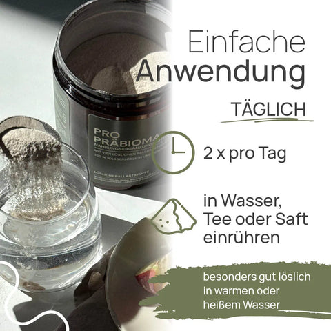 Einfache Anwendung von Pro Präbioma: 2 × pro Tag in Wasser, Tee oder Saft einrühren, besonders gut löslich in warmem oder heißem Wasser; Pulver wird in ein Glas Wasser gegeben